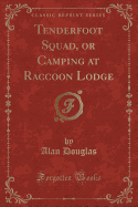 Tenderfoot Squad, or Camping at Raccoon Lodge (Classic Reprint)