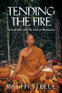 Tending the Fire: Through War and the Path of Meditation