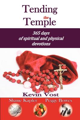 Tending the Temple: 365 Days of Spiritual and Physical Devotions - Vost, Kevin, and Bowes, Peggy, and Kapler, Shane Preston