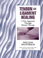 Tendon and Ligament Healing: A New Approach Through Manual Therapy - Weintraub, William, and Society for the Study of Native Arts and