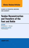 Tendon Repairs and Transfers for the Foot and Ankle, an Issue of Clinics in Podiatric Medicine & Surgery: Volume 33-1