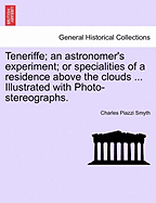 Teneriffe; an astronomer's experiment; or specialities of a residence above the clouds ... Illustrated with Photo-stereographs. - Smyth, Charles Piazzi