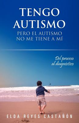 Tengo Autismo: Pero El Autismo No Me Tiene a Mi - Reyes Casta N, Elda