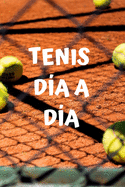 Tenis da a da: Diario de tenis- Cuaderno de tenis 132 pginas 6x9 pulgadas - Regalo para los chicos y chicas que practican el deporte del tenis- diario de deportes.