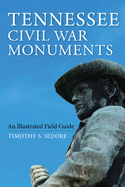 Tennessee Civil War Monuments: An Illustrated Field Guide