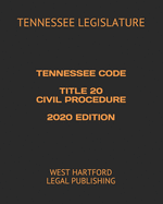 Tennessee Code Title 20 Civil Procedure 2020 Edition: West Hartford Legal Publishing