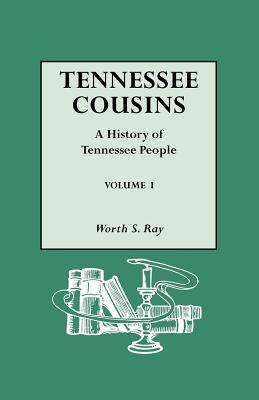 Tennessee Cousins. a History of Tennessee People. Volume I - Ray, Worth S