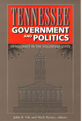 Tennessee Government and Politics - Vile, John R, Dean (Editor), and Byrnes, Mark (Editor)