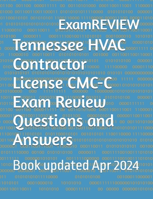 Tennessee HVAC Contractor License CMC-C Exam Review Questions and Answers - Yu, Mike, and Examreview