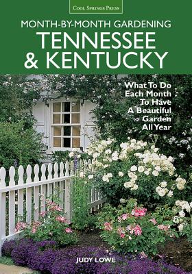 Tennessee & Kentucky Month-by-Month Gardening: What to Do Each Month to Have a Beautiful Garden All Year - Lowe, Judy