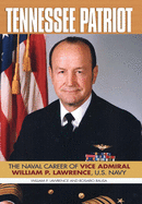 Tennessee Patriot: The Naval Career of Vice Admiral William P. Lawrence, U.S. Navy