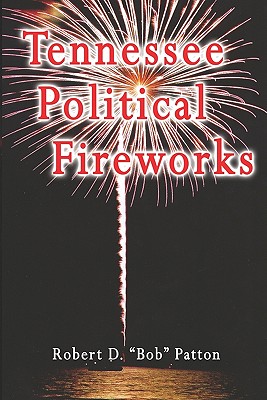 Tennessee Political Fireworks - Patton, Robert D (Editor)