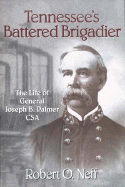 Tennessee's Battered Brigadier: The Life of General Joseph B. Palmer CSA - Neff, Robert O