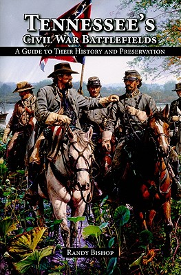 Tennessee's Civil War Battlefields: A Guide to Their History and Preservation - Bishop, Randy