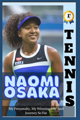 Tennis: And Naomi Osaka - My Personality, My Winning Way And Journey So Far - O, Samuel, and O, Naomi