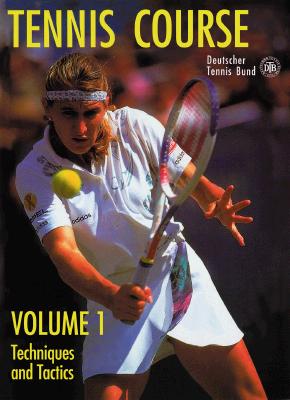 Tennis Course, Volume 1: Techniques and Tactics - Deutscher Tennis Bund (German Tennis Organization)