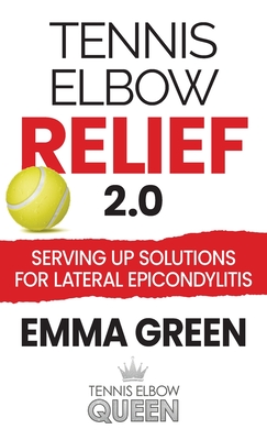 Tennis Elbow Relief 2.0: Serving up solutions for lateral epicondylitis - Green, Emma