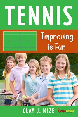 Tennis: Improving is Fun - Mize, Clay J