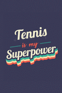 Tennis Is My Superpower: A 6x9 Inch Softcover Diary Notebook With 110 Blank Lined Pages. Funny Vintage Tennis Journal to write in. Tennis Gift and SuperPower Retro Design Slogan