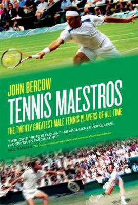 Tennis Maestros: The Twenty Greatest Male Tennis Players of all Time - Bercow, John