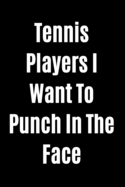 Tennis Players I Want To Punch In The Face