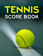 Tennis Score Book: Game Record Keeper for Singles or Doubles Play Tennis Ball on Court