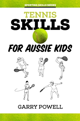 Tennis Skills for Aussie Kids - Powell, Garry