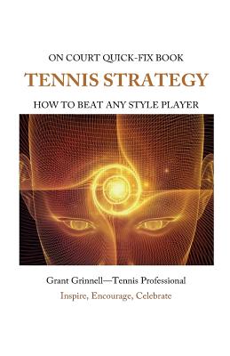 Tennis Strategy: How to Beat Any Style Player - Quick-Fix Book - Grinnell, Grant