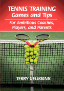 Tennis Training Games and Tips for Ambitious Coaches, Players, and Parents