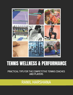 Tennis Wellness & Performance: Practical Tips for the Competitive Tennis Coaches and Players