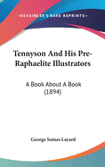 Tennyson And His Pre-Raphaelite Illustrators: A Book About A Book (1894)