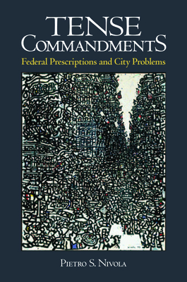 Tense Commandments: Federal Prescriptions and City Problems - Nivola, Pietro S