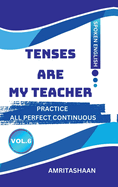 Tenses Are My Teacher Vol.6: Practice All Perfect Continuous Tenses