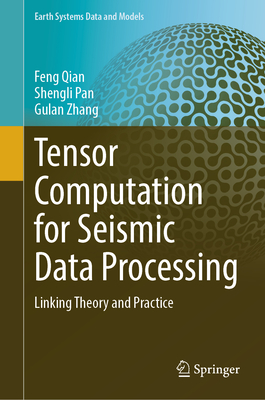 Tensor Computation for Seismic Data Processing: Linking Theory and Practice - Qian, Feng, and Pan, Shengli, and Zhang, Gulan