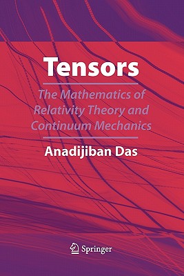 Tensors: The Mathematics of Relativity Theory and Continuum Mechanics - Das, Anadi Jiban