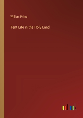 Tent Life in the Holy Land - Prime, William