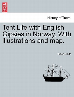 Tent Life with English Gipsies in Norway. With illustrations and map. SECOND EDITION - Smith, Hubert