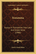 Tentamina: Essays in Translation Into Latin and Greek Verse (1900)