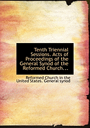 Tenth Triennial Sessions. Acts of Proceedings of the General Synod of the Reformed Church