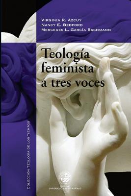 Teologia Feminista a Tres Voces - Azcuy, Virginia R, and Bedford, Nancy E, and Bachmann, Mercedes L