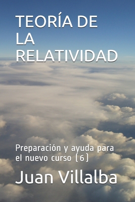 Teora de la Relatividad: Preparacin y ayuda para el nuevo curso (6) - Villalba, Juan