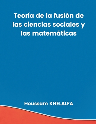 Teor?a de la fusi?n de las ciencias sociales y las matemticas - Khelalfa, Houssam