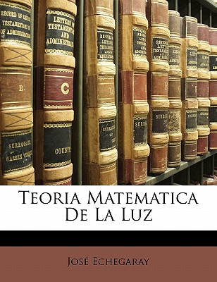 Teoria Matematica de La Luz - Echegaray, Jose