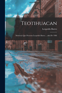 Teotihuacan: Memoria Que Presenta Leopoldo Batres ... Ano de 1906