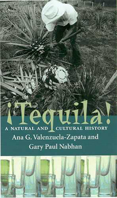 Tequila!: A Natural and Cultural History - Valenzuela-Zapata, Ana G, and Nabhan, Gary Paul