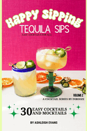 Tequila Sips - Happy Sipping Cocktail Series by InBooze: Volume 2: Tequila Sips...Entertaining Made Easy