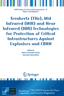 Terahertz (THz), Mid Infrared (MIR) and Near Infrared (NIR) Technologies for Protection of Critical Infrastructures Against Explosives and CBRN