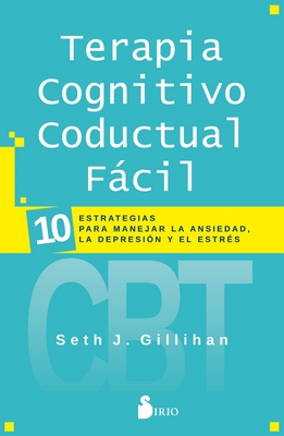 Terapia Cognitivo Conductual Facil - Gillihan, Seth J