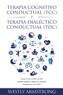 Terapia cognitivo-conductual (TCC) y terapia dial?ctico-conductual (TDC): C?mo la TCC, la TDC y la ACT pueden ayudarle a superar la ansiedad, la depresi?n, y los TOCS