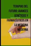 Terapias del Futuro: Avances Gen?ticos y Farmac?uticos en la Medicina Moderna